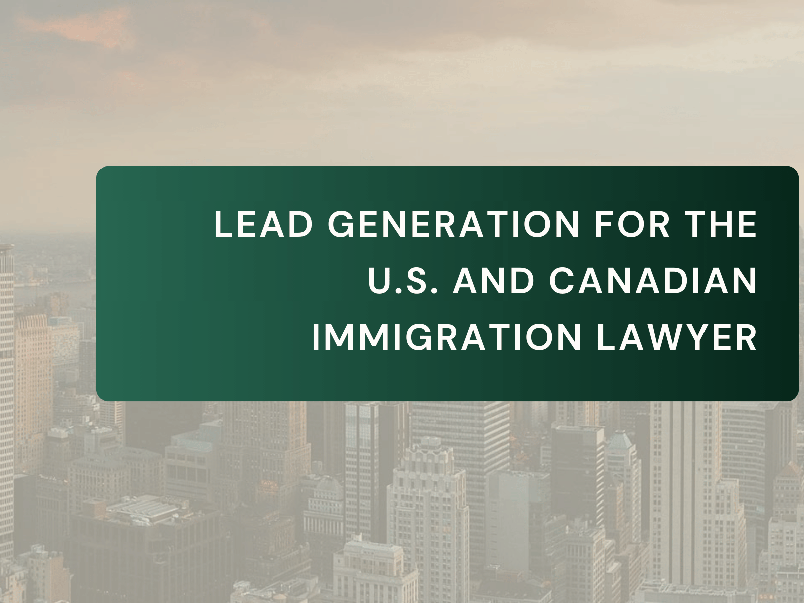 Lead Generation for the U.S. and Canadian Immigration Lawyer