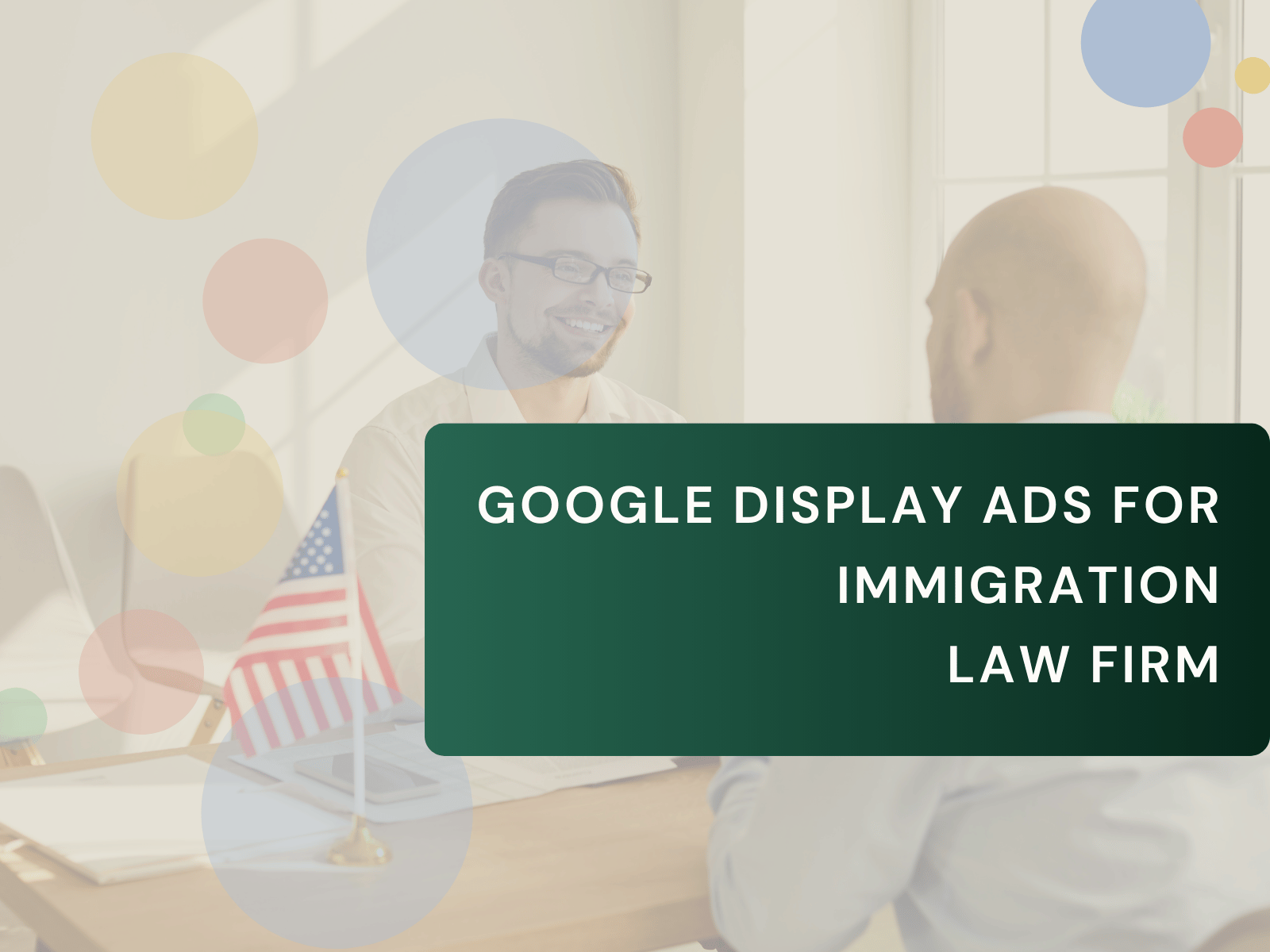 Google Display Ads for Immigration Law Firm