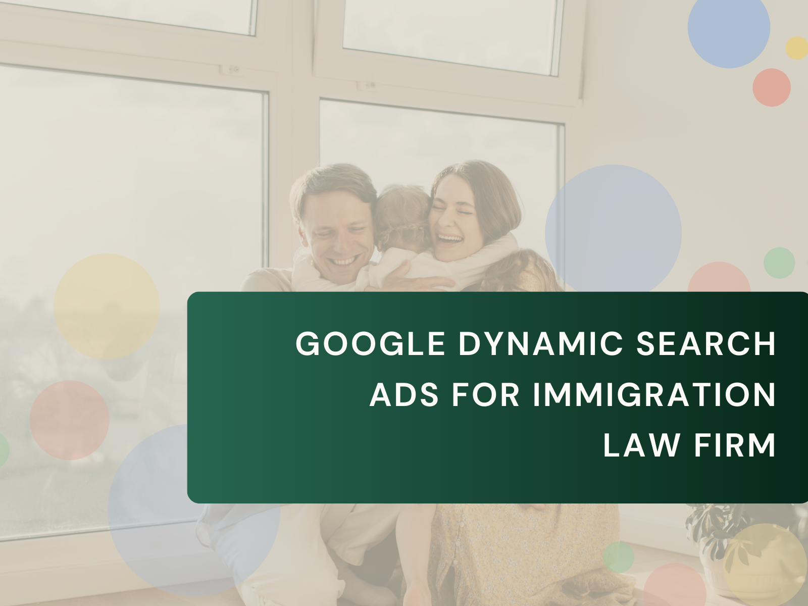 Google Dynamic Search Ads for Immigration Law Firm