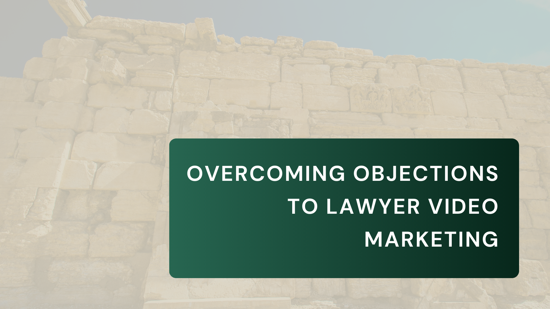 Overcoming Common Objections to Lawyer Video Marketing