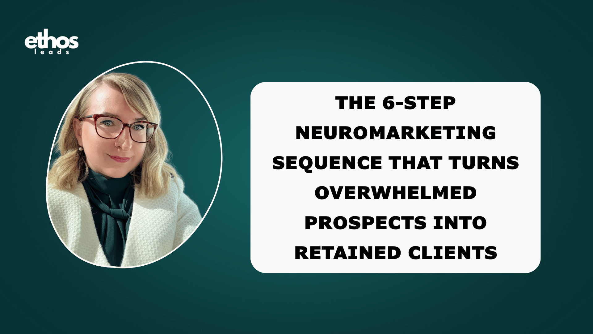 The 6-Step Neuromarketing Sequence That Turns Overwhelmed Prospects Into Retained Clients